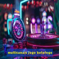 multicanais jogo botafogo